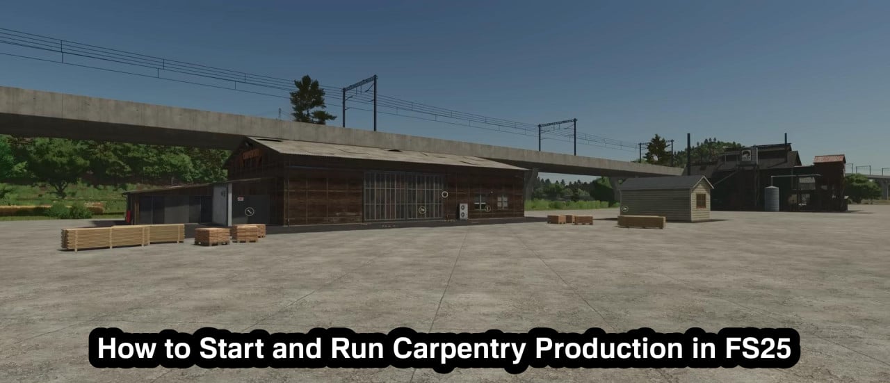 How to Start and Run Carpentry Production in FS25